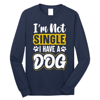 I Am Not Single I Have A Dog Long Sleeve Shirt