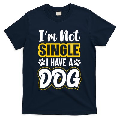 I Am Not Single I Have A Dog T-Shirt