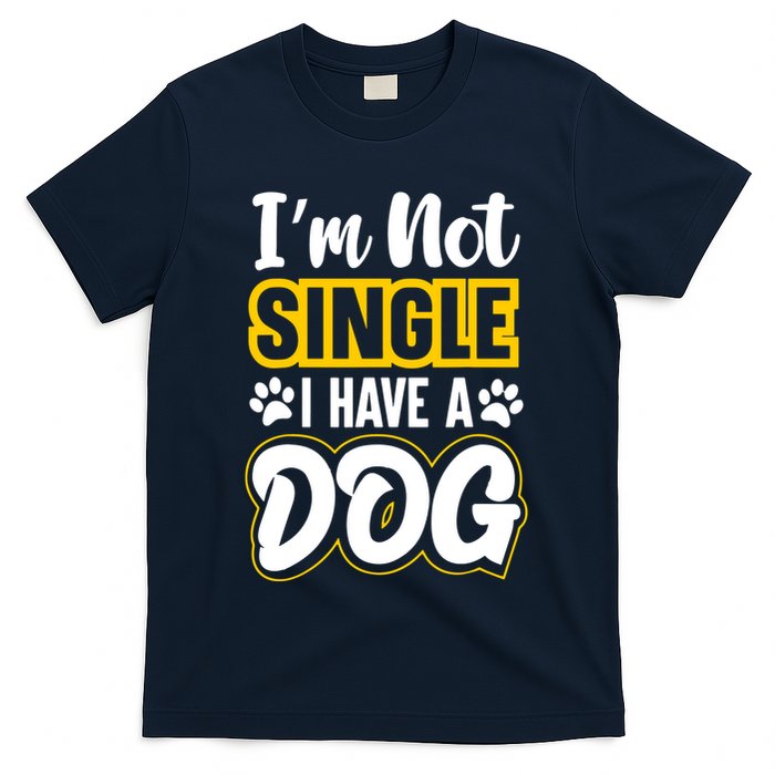 I Am Not Single I Have A Dog T-Shirt