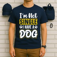 I Am Not Single I Have A Dog T-Shirt