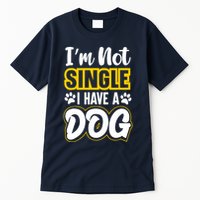 I Am Not Single I Have A Dog Tall T-Shirt