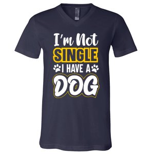 I Am Not Single I Have A Dog V-Neck T-Shirt