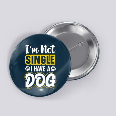 I Am Not Single I Have A Dog Button