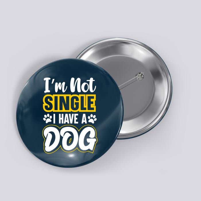 I Am Not Single I Have A Dog Button