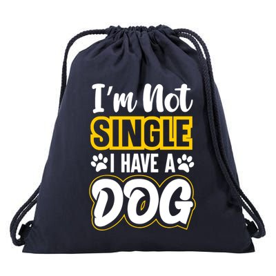 I Am Not Single I Have A Dog Drawstring Bag