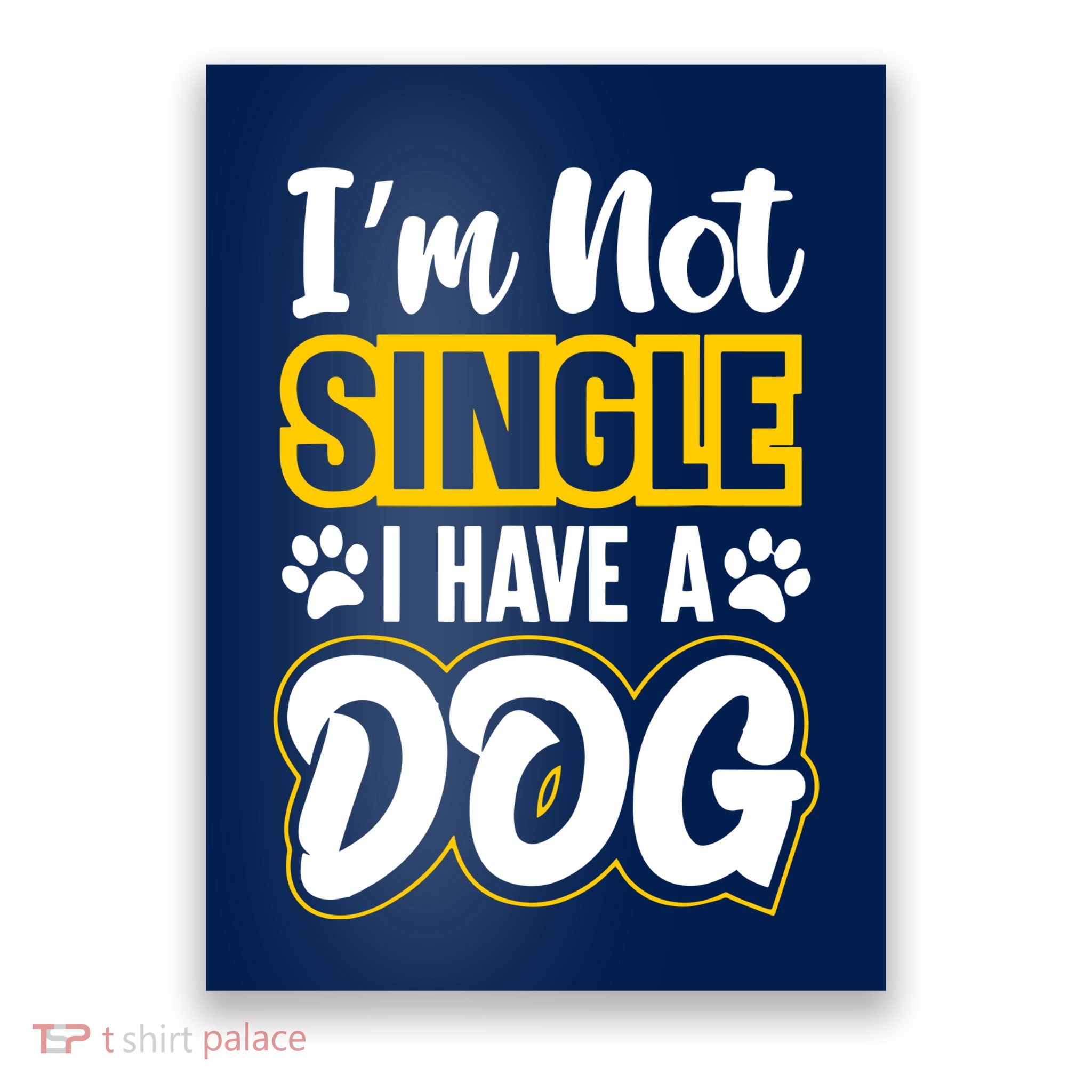 I Am Not Single I Have A Dog Poster