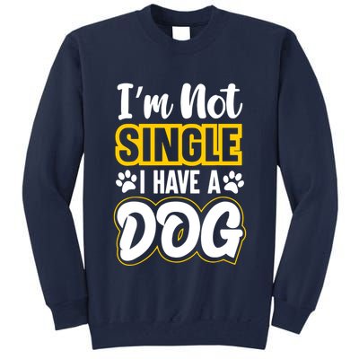 I Am Not Single I Have A Dog Tall Sweatshirt