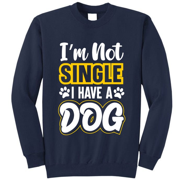 I Am Not Single I Have A Dog Tall Sweatshirt
