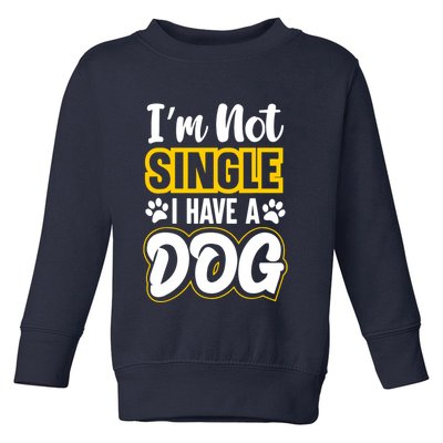 I Am Not Single I Have A Dog Toddler Sweatshirt