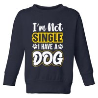 I Am Not Single I Have A Dog Toddler Sweatshirt
