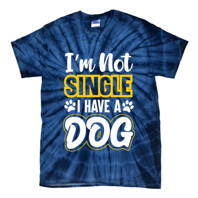 I Am Not Single I Have A Dog Tie-Dye T-Shirt
