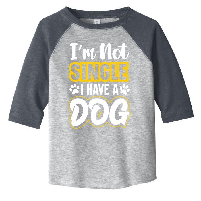 I Am Not Single I Have A Dog Toddler Fine Jersey T-Shirt