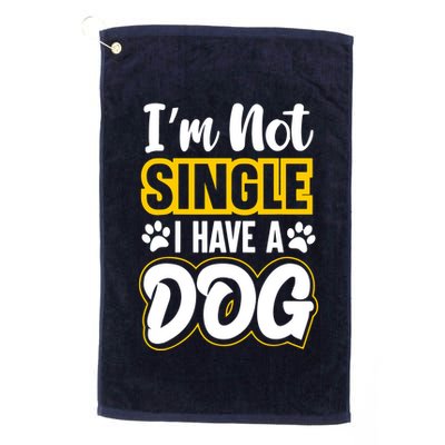 I Am Not Single I Have A Dog Golf Towel