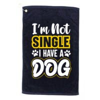 I Am Not Single I Have A Dog Golf Towel