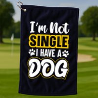 I Am Not Single I Have A Dog Golf Towel
