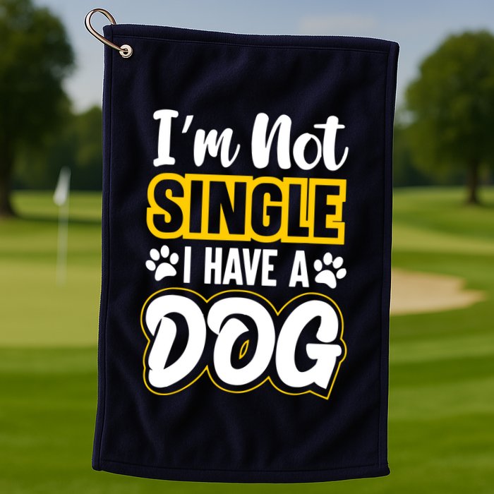 I Am Not Single I Have A Dog Golf Towel