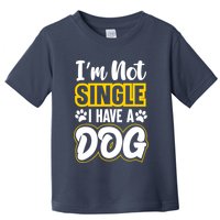 I Am Not Single I Have A Dog Toddler T-Shirt