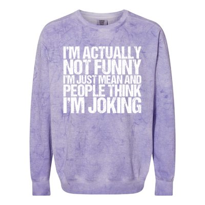 I’m Actually Not Funny I’m Just Mean And People Think I’m Joking Colorblast Crewneck Sweatshirt