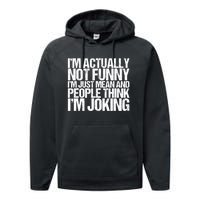 I’m Actually Not Funny I’m Just Mean And People Think I’m Joking Performance Fleece Hoodie