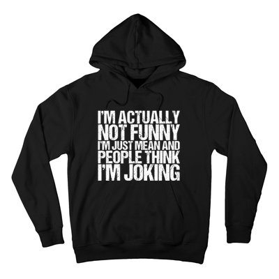 I’m Actually Not Funny I’m Just Mean And People Think I’m Joking Hoodie