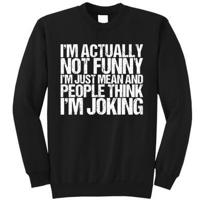 I’m Actually Not Funny I’m Just Mean And People Think I’m Joking Sweatshirt