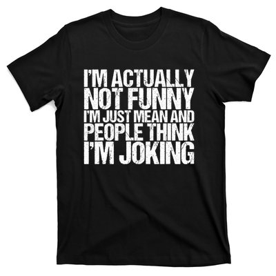 I’m Actually Not Funny I’m Just Mean And People Think I’m Joking T-Shirt