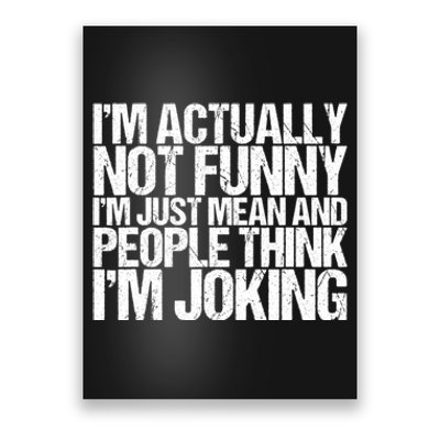 I’m Actually Not Funny I’m Just Mean And People Think I’m Joking Poster