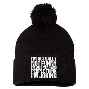 I’m Actually Not Funny I’m Just Mean And People Think I’m Joking Pom Pom 12in Knit Beanie