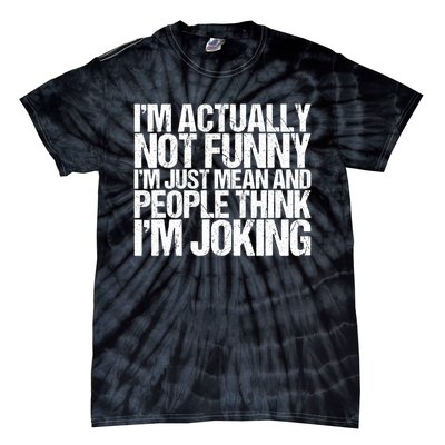 I’m Actually Not Funny I’m Just Mean And People Think I’m Joking Tie-Dye T-Shirt