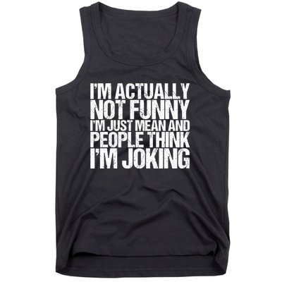 I’m Actually Not Funny I’m Just Mean And People Think I’m Joking Tank Top