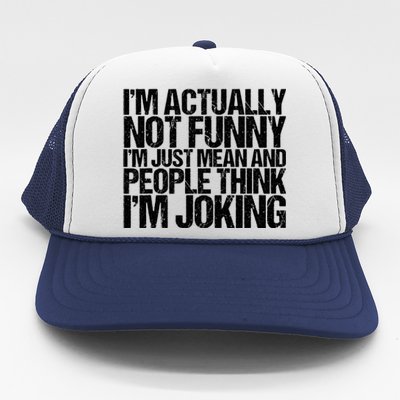 I’m Actually Not Funny I’m Just Mean And People Think I’m Joking Trucker Hat