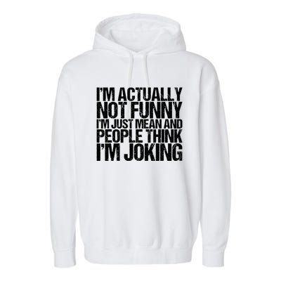 I’m Actually Not Funny I’m Just Mean And People Think I’m Joking Garment-Dyed Fleece Hoodie