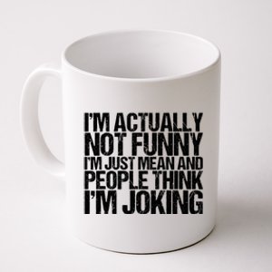 I’m Actually Not Funny I’m Just Mean And People Think I’m Joking Coffee Mug