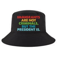 Immigrants Are Not Criminals But The President Is Design  Cool Comfort Performance Bucket Hat