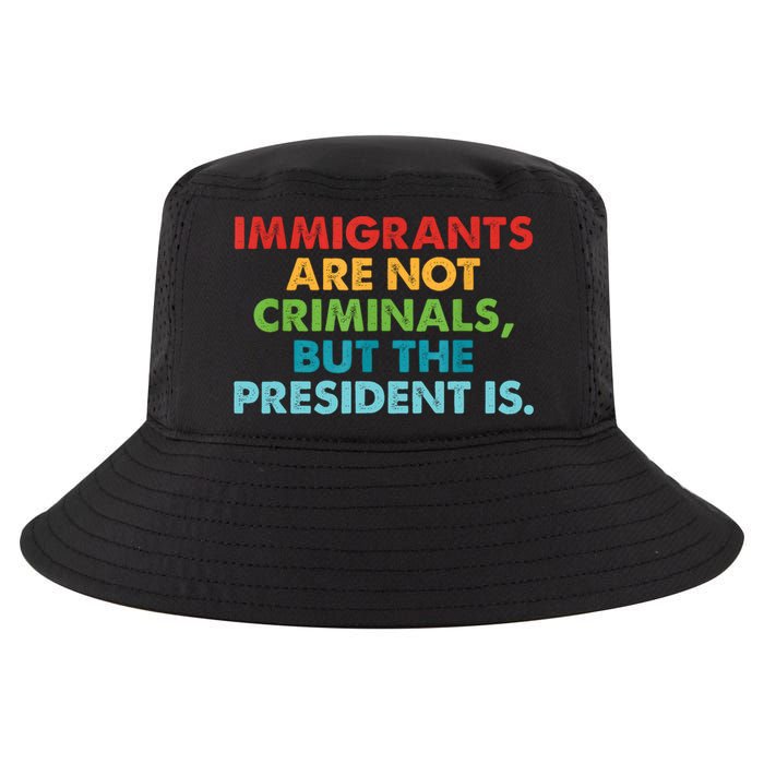 Immigrants Are Not Criminals But The President Is Design  Cool Comfort Performance Bucket Hat