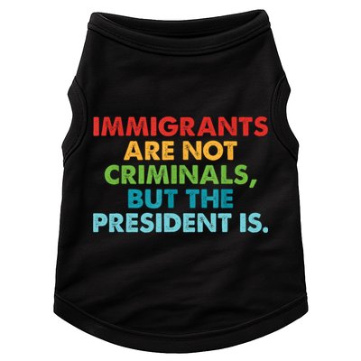 Immigrants Are Not Criminals But The President Is Design  Doggie Tank