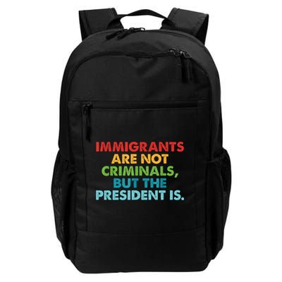 Immigrants Are Not Criminals But The President Is Design  Backpack