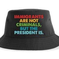 Immigrants Are Not Criminals But The President Is Design  Sustainable Bucket Hat