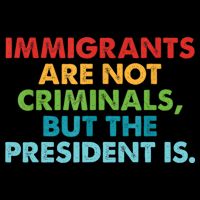 Immigrants Are Not Criminals But The President Is Design  Button