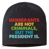 Immigrants Are Not Criminals But The President Is Design  Sustainable Beanie