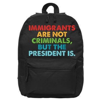 Immigrants Are Not Criminals But The President Is Design  16 in Basic Backpack