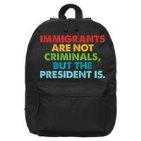 Immigrants Are Not Criminals But The President Is Design  16 in Basic Backpack