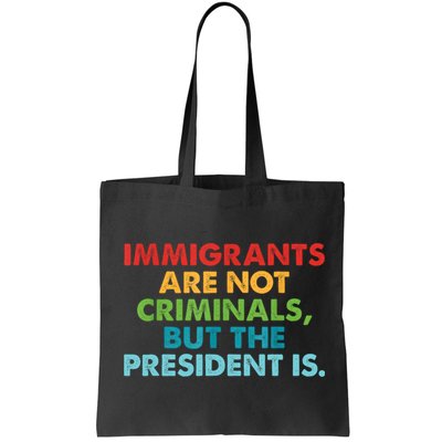 Immigrants Are Not Criminals But The President Is Design  Bag