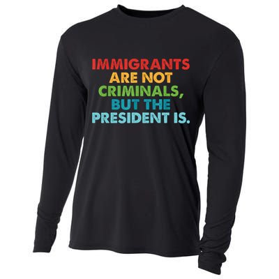 Immigrants Are Not Criminals But The President Is Design  Cooling Performance Long Sleeve Crew
