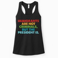 Immigrants Are Not Criminals But The President Is Design  Womens Tank Top