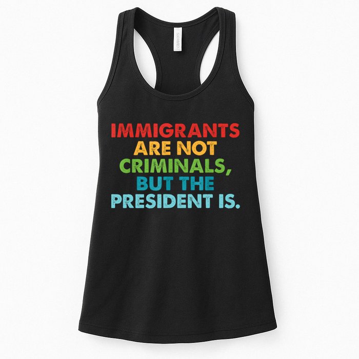 Immigrants Are Not Criminals But The President Is Design  Womens Tank Top