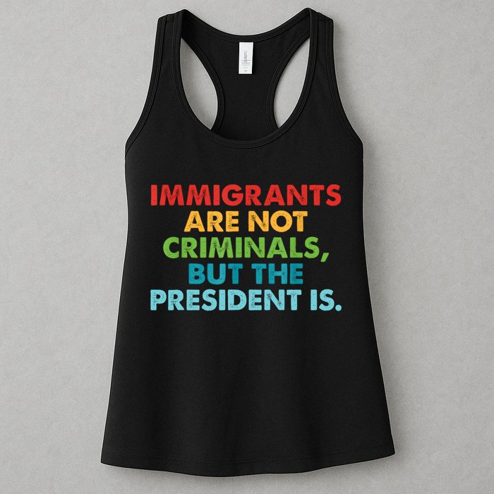 Immigrants Are Not Criminals But The President Is Design  Womens Tank Top