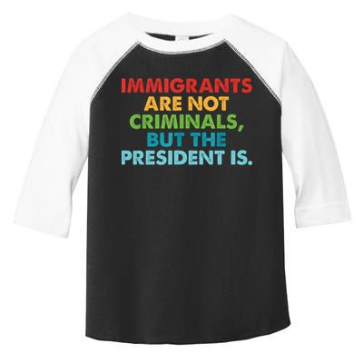 Immigrants Are Not Criminals But The President Is Design  Toddler Fine Jersey T-Shirt