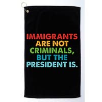 Immigrants Are Not Criminals But The President Is Design  Golf Towel