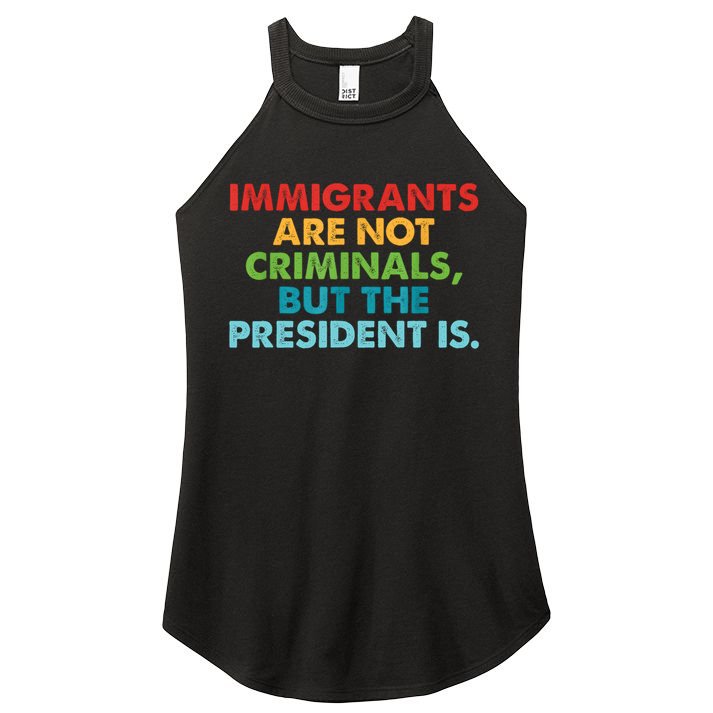 Immigrants Are Not Criminals But The President Is Design  Women's Perfect Tri Rocker Tank